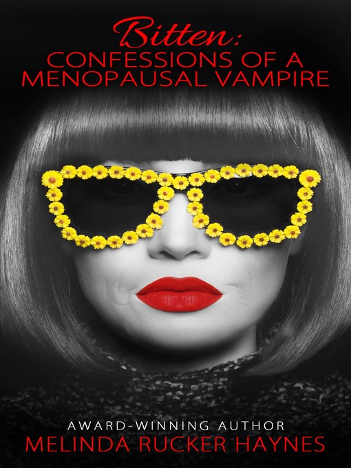 Title details for BITTEN Confessions of a Menopausal Vampire by Melinda Rucker Haynes - Available
